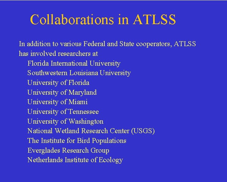 Collaborations in ATLSS In addition to various Federal and State cooperators, ATLSS has involved