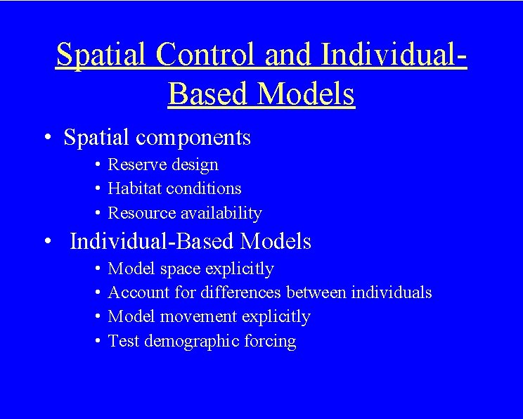 Spatial Control and Individual. Based Models • Spatial components • Reserve design • Habitat