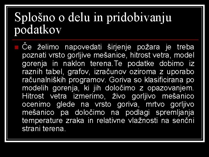 Splošno o delu in pridobivanju podatkov n Če želimo napovedati širjenje požara je treba