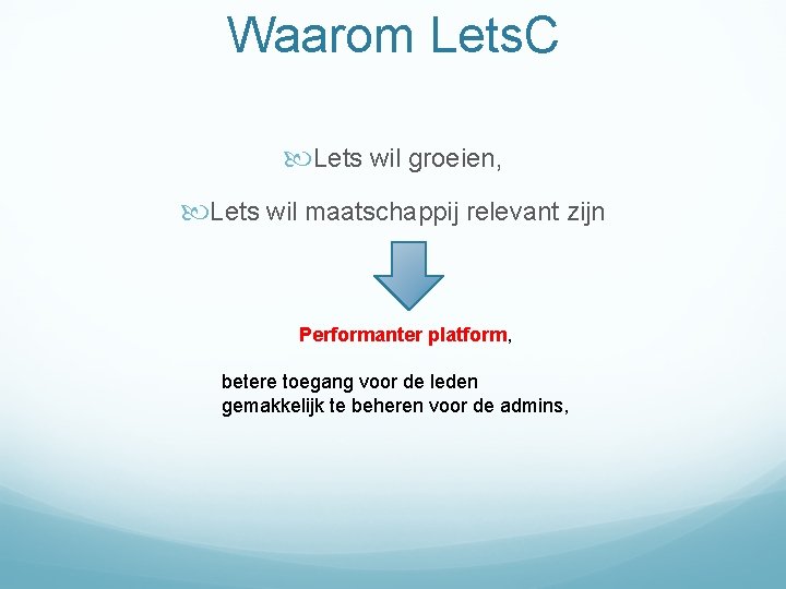 Waarom Lets. C Lets wil groeien, Lets wil maatschappij relevant zijn Performanter platform, betere