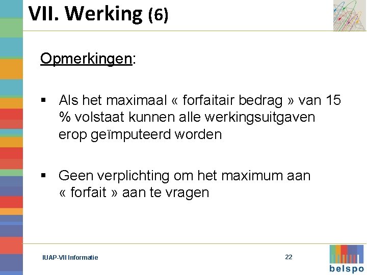 VII. Werking (6) Opmerkingen: § Als het maximaal « forfaitair bedrag » van 15