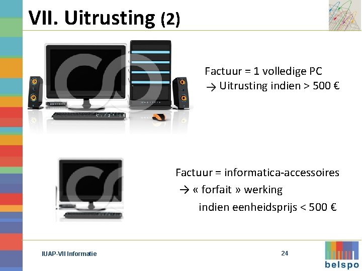 VII. Uitrusting (2) Factuur = 1 volledige PC Uitrusting indien > 500 € Factuur