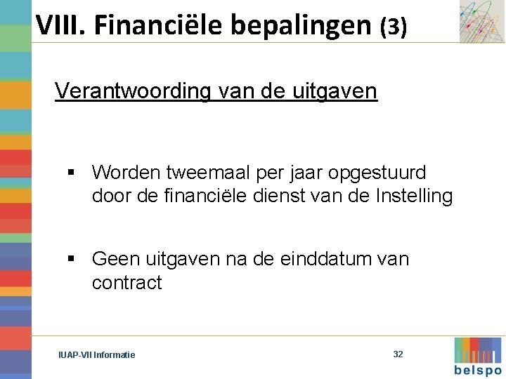 VIII. Financiële bepalingen (3) Verantwoording van de uitgaven § Worden tweemaal per jaar opgestuurd