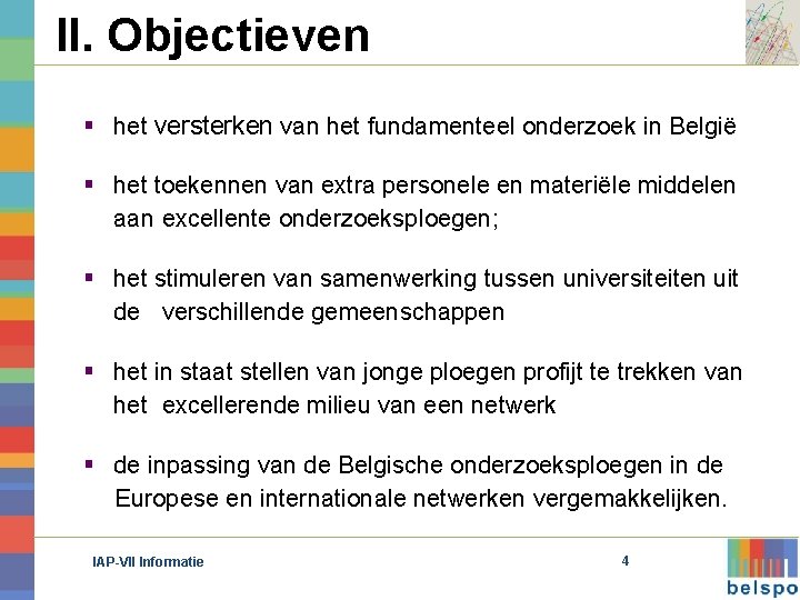 II. Objectieven § het versterken van het fundamenteel onderzoek in België § het toekennen