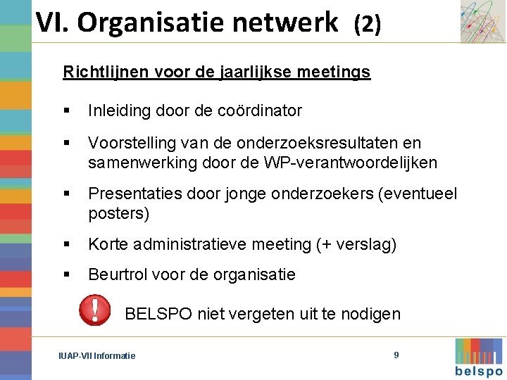 VI. Organisatie netwerk (2) Richtlijnen voor de jaarlijkse meetings § Inleiding door de coördinator