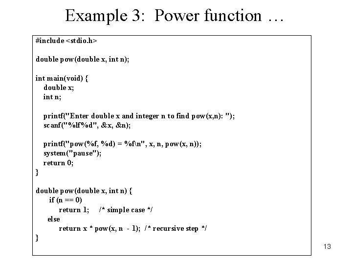 Example 3: Power function … #include <stdio. h> double pow(double x, int n); int