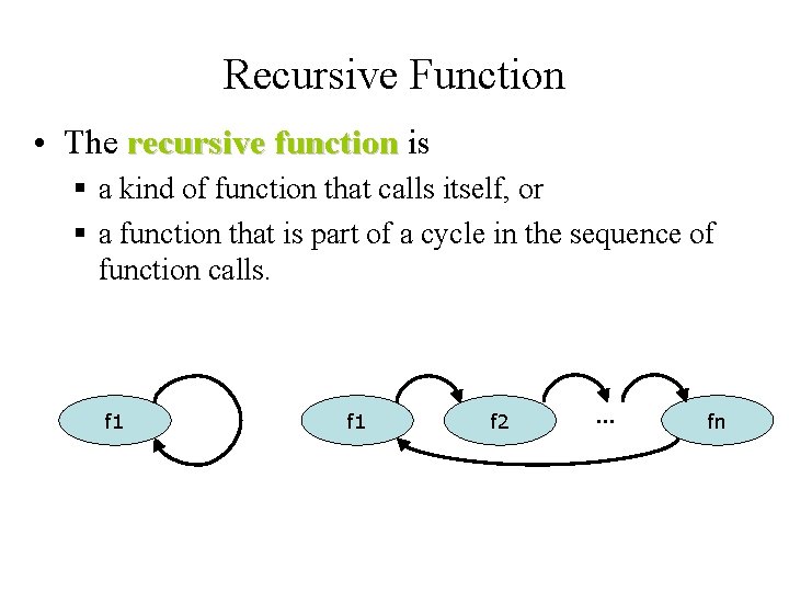 Recursive Function • The recursive function is § a kind of function that calls