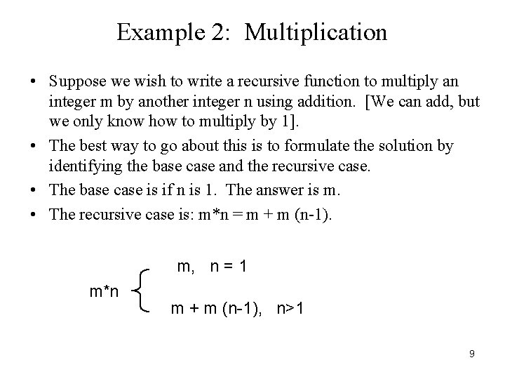 Example 2: Multiplication • Suppose we wish to write a recursive function to multiply