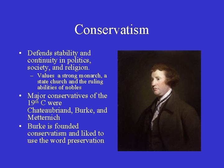 Conservatism • Defends stability and continuity in politics, society, and religion. – Values a