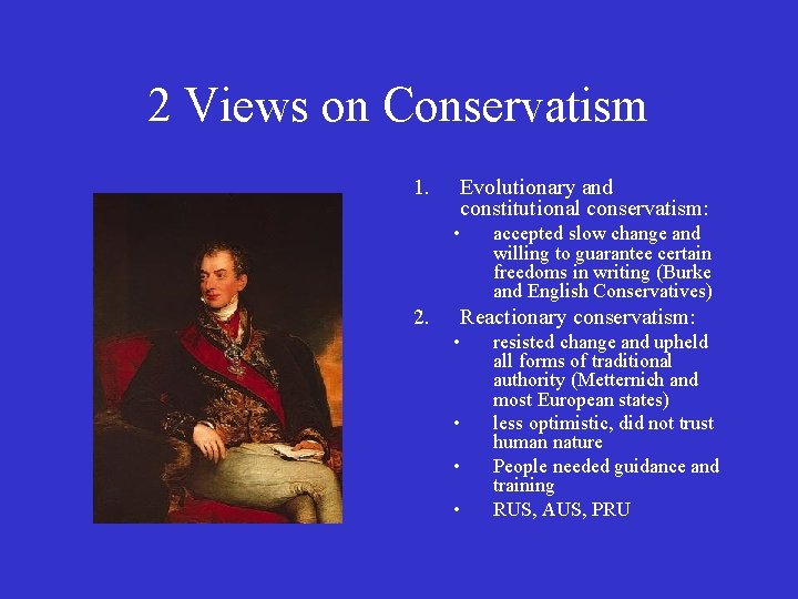 2 Views on Conservatism 1. Evolutionary and constitutional conservatism: • 2. accepted slow change