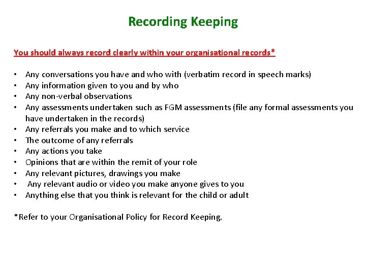 Recording Keeping You should always record clearly within your organisational records* • • •