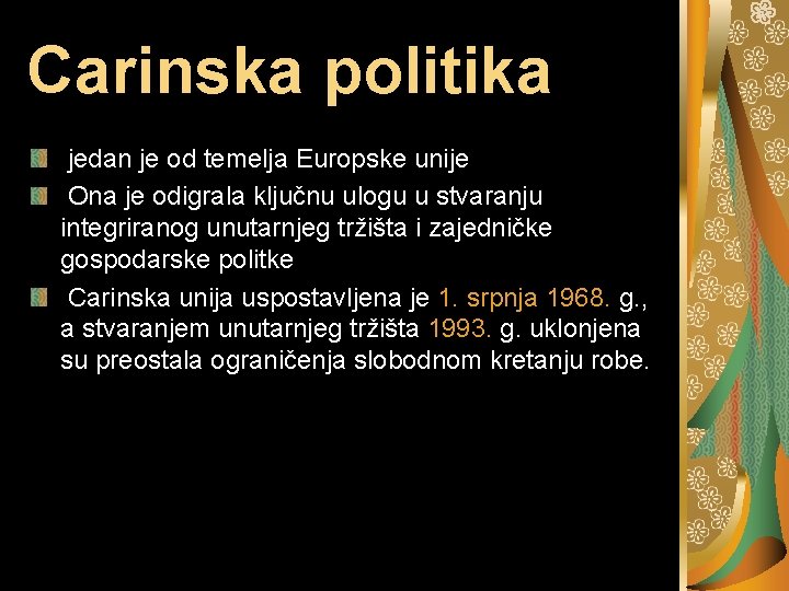 Carinska politika jedan je od temelja Europske unije Ona je odigrala ključnu ulogu u