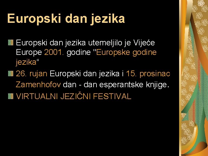 Europski dan jezika utemeljilo je Vijeće Europe 2001. godine "Europske godine jezika“ 26. rujan