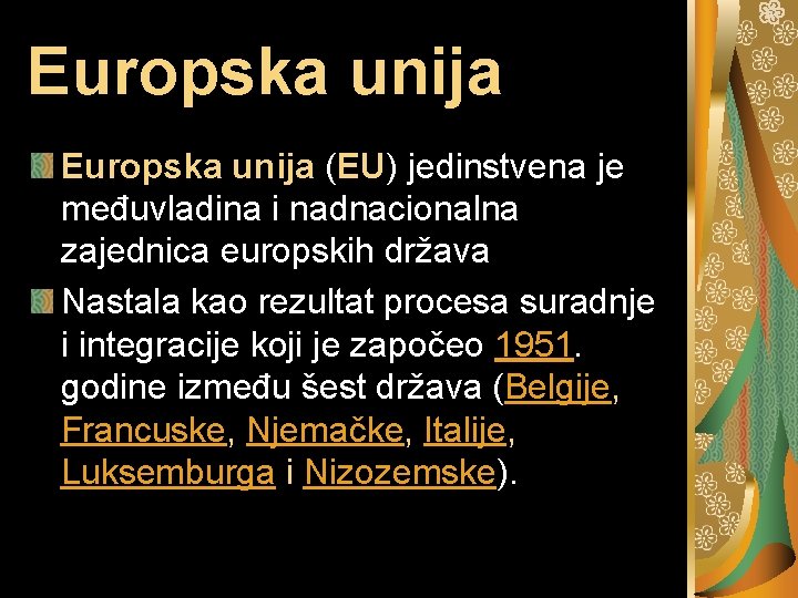 Europska unija (EU) jedinstvena je međuvladina i nadnacionalna zajednica europskih država Nastala kao rezultat