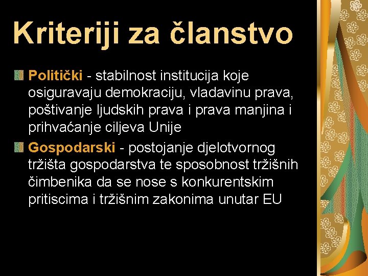 Kriteriji za članstvo Politički - stabilnost institucija koje osiguravaju demokraciju, vladavinu prava, poštivanje ljudskih