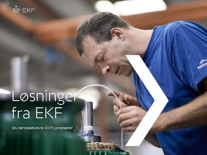 EN INTRODUKTION TIL EKF'S PRODUKTER / SLIDE Løsninger fra EKF En introduktion til EKF's