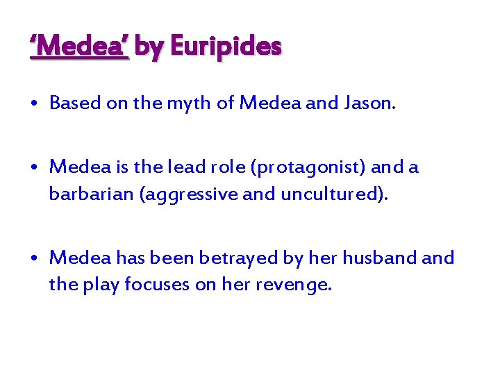 ‘Medea’ by Euripides • Based on the myth of Medea and Jason. • Medea