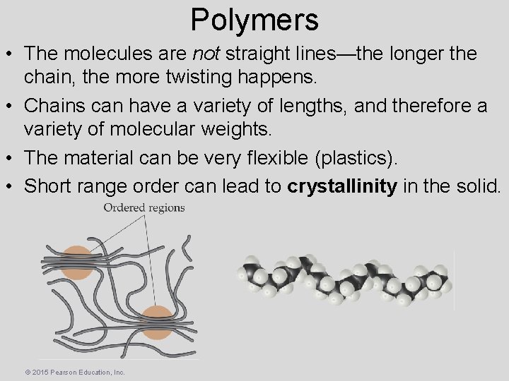 Polymers • The molecules are not straight lines—the longer the chain, the more twisting