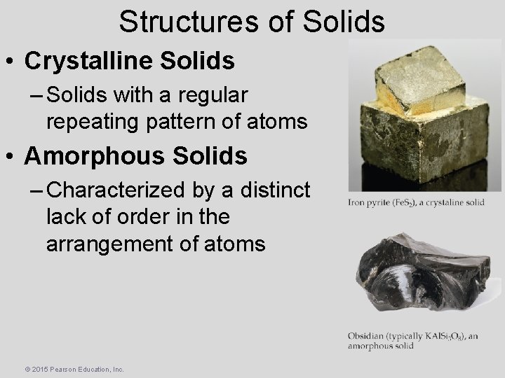 Structures of Solids • Crystalline Solids – Solids with a regular repeating pattern of