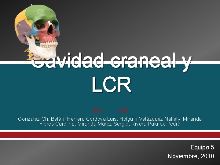 Cavidad craneal y LCR González Ch. Belén, Herrera Córdova Luis, Holguín Velázquez Nallely, Miranda