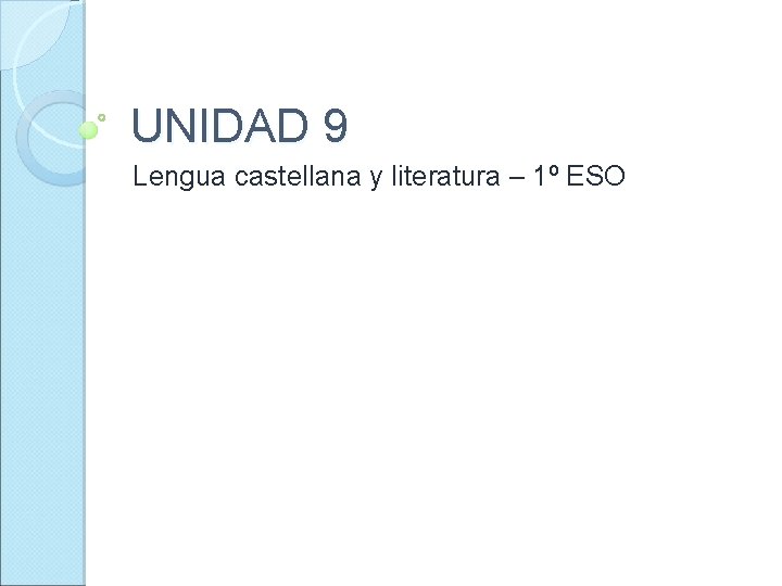 UNIDAD 9 Lengua castellana y literatura – 1º ESO 