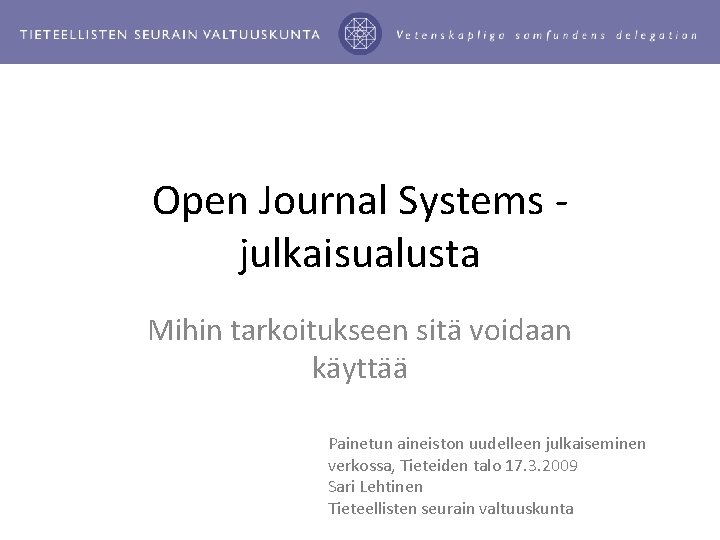 Open Journal Systems julkaisualusta Mihin tarkoitukseen sitä voidaan käyttää Painetun aineiston uudelleen julkaiseminen verkossa,
