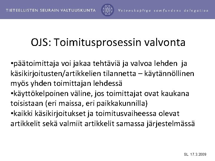 OJS: Toimitusprosessin valvonta • päätoimittaja voi jakaa tehtäviä ja valvoa lehden ja käsikirjoitusten/artikkelien tilannetta