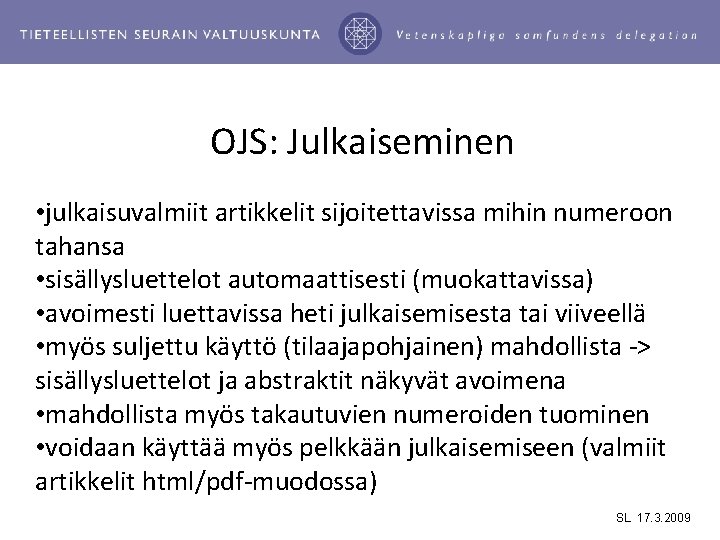 OJS: Julkaiseminen • julkaisuvalmiit artikkelit sijoitettavissa mihin numeroon tahansa • sisällysluettelot automaattisesti (muokattavissa) •
