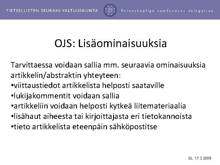 OJS: Lisäominaisuuksia Tarvittaessa voidaan sallia mm. seuraavia ominaisuuksia artikkelin/abstraktin yhteyteen: • viittaustiedot artikkelista helposti