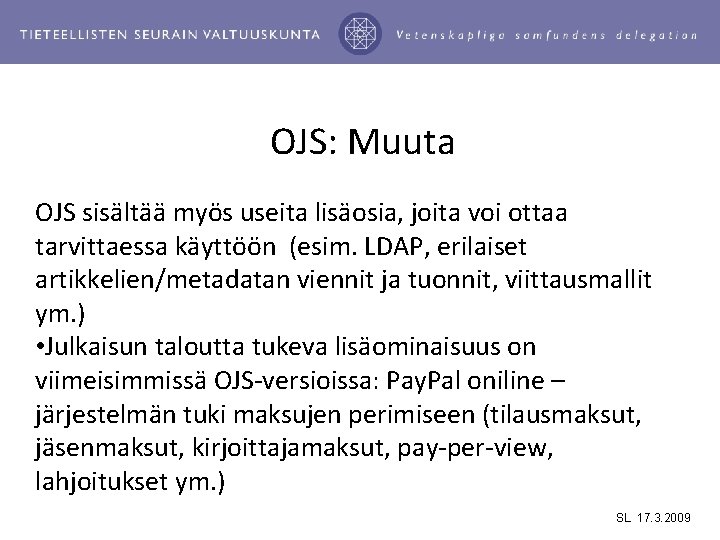 OJS: Muuta OJS sisältää myös useita lisäosia, joita voi ottaa tarvittaessa käyttöön (esim. LDAP,