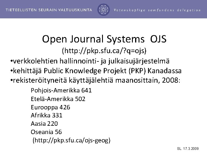 Open Journal Systems OJS (http: //pkp. sfu. ca/? q=ojs) • verkkolehtien hallinnointi- ja julkaisujärjestelmä