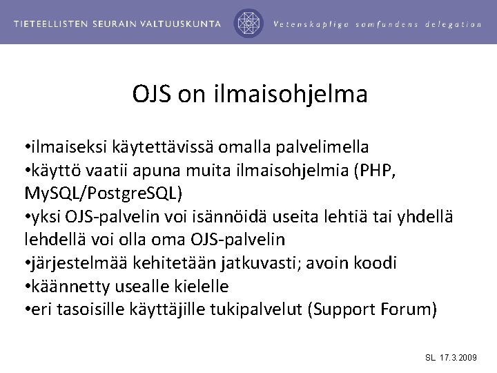 OJS on ilmaisohjelma • ilmaiseksi käytettävissä omalla palvelimella • käyttö vaatii apuna muita ilmaisohjelmia