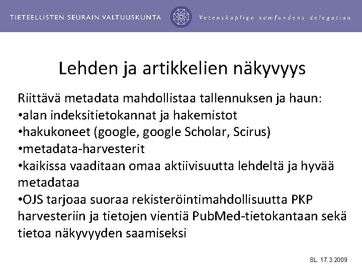 Lehden ja artikkelien näkyvyys Riittävä metadata mahdollistaa tallennuksen ja haun: • alan indeksitietokannat ja