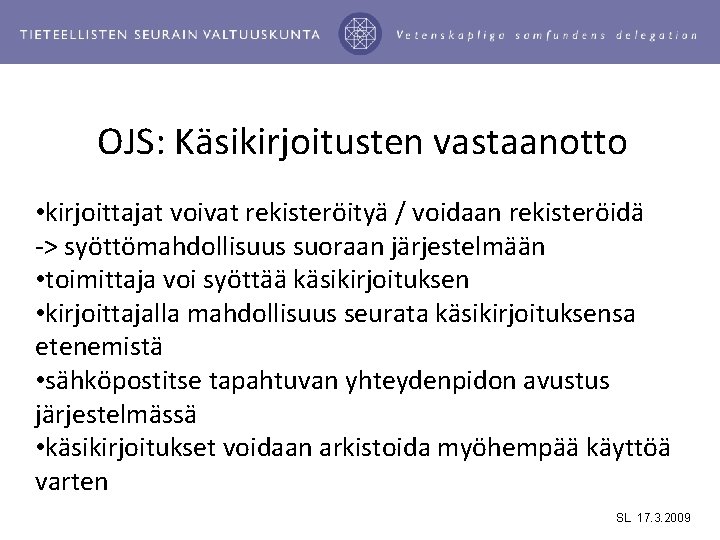 OJS: Käsikirjoitusten vastaanotto • kirjoittajat voivat rekisteröityä / voidaan rekisteröidä -> syöttömahdollisuus suoraan järjestelmään