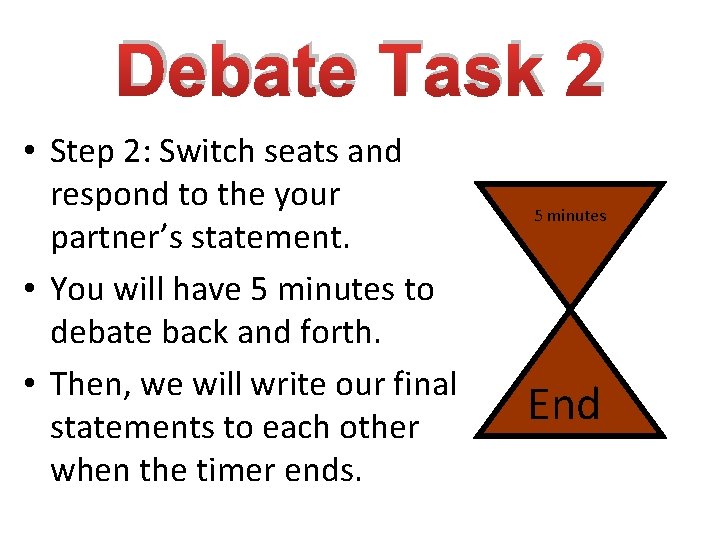 Debate Task 2 • Step 2: Switch seats and respond to the your partner’s