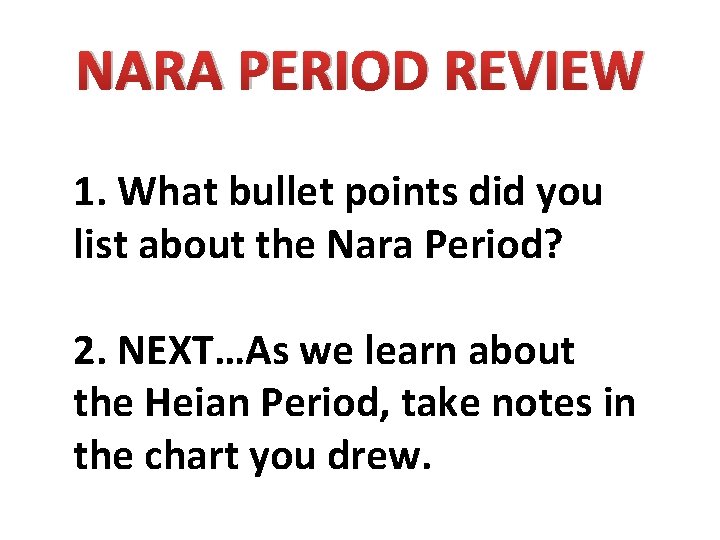 NARA PERIOD REVIEW 1. What bullet points did you list about the Nara Period?
