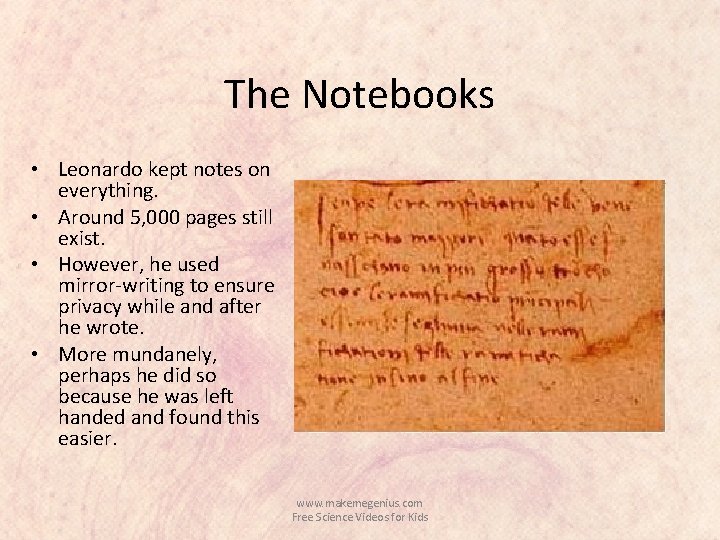 The Notebooks • Leonardo kept notes on everything. • Around 5, 000 pages still