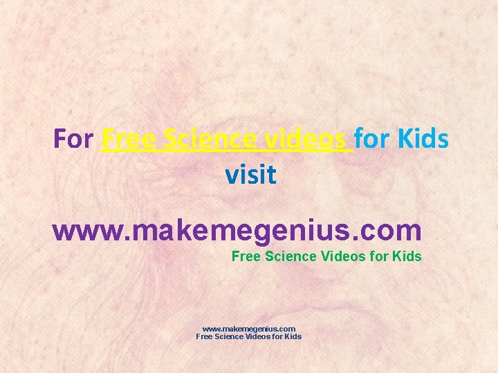 For Free Science videos for Kids visit www. makemegenius. com Free Science Videos for