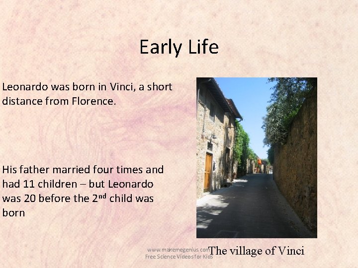 Early Life Leonardo was born in Vinci, a short distance from Florence. His father