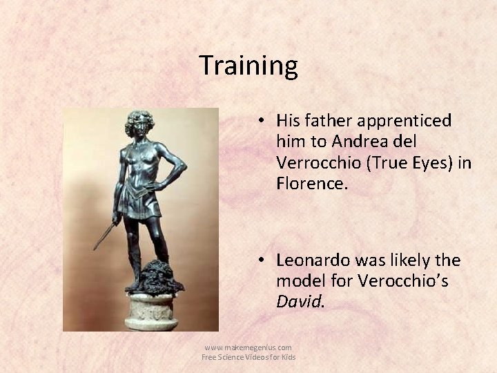 Training • His father apprenticed him to Andrea del Verrocchio (True Eyes) in Florence.