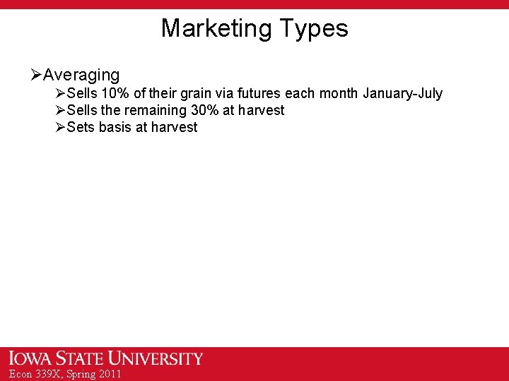 Marketing Types ØAveraging ØSells 10% of their grain via futures each month January-July ØSells