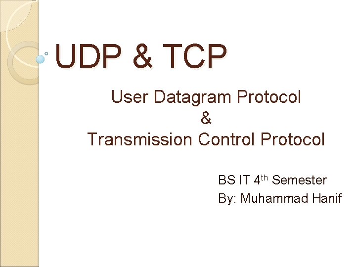 UDP & TCP User Datagram Protocol & Transmission Control Protocol BS IT 4 th