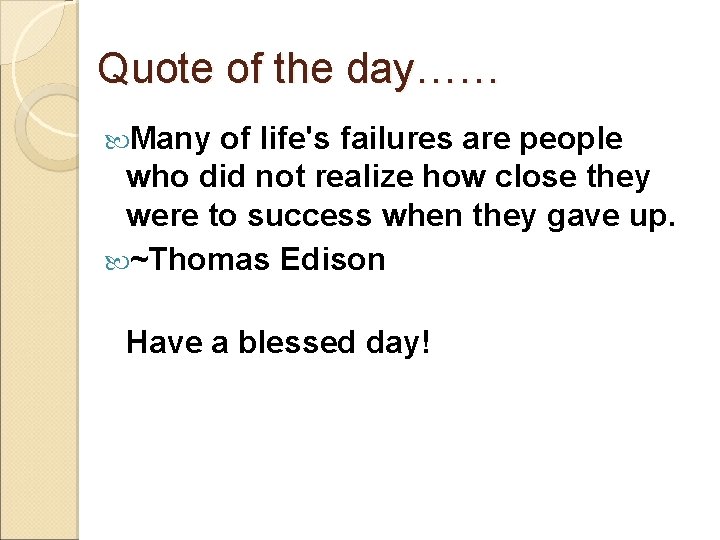 Quote of the day…… Many of life's failures are people who did not realize