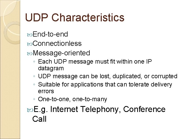 UDP Characteristics End-to-end Connectionless Message-oriented ◦ Each UDP message must fit within one IP