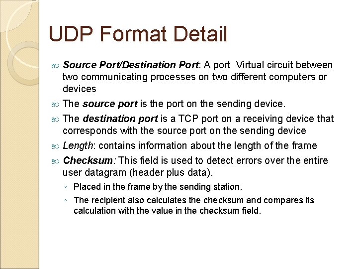 UDP Format Detail Source Port/Destination Port: A port Virtual circuit between two communicating processes