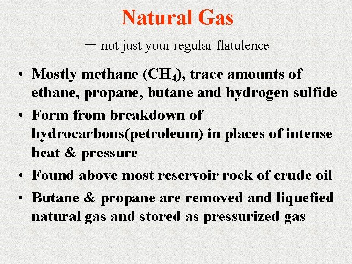 Natural Gas – not just your regular flatulence • Mostly methane (CH 4), trace