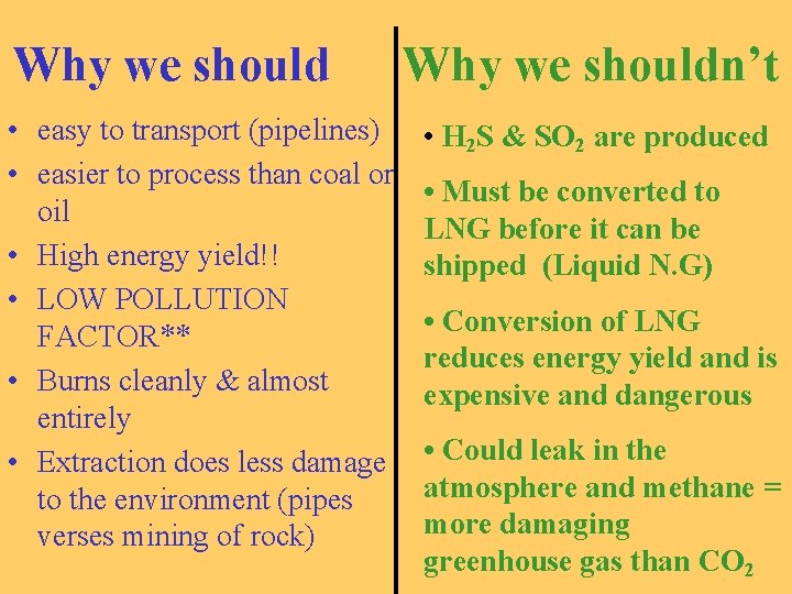 Why we should • easy to transport (pipelines) • easier to process than coal