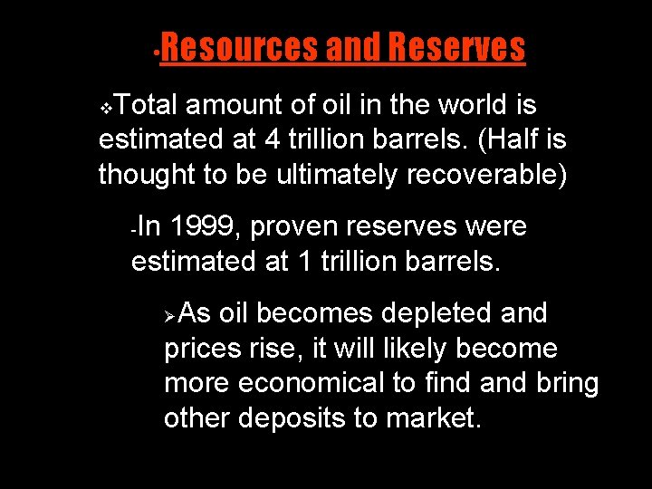  • Resources and Reserves Total amount of oil in the world is estimated