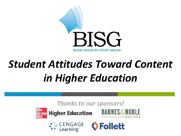 Student Attitudes Toward Content in Higher Education Thanks to our sponsors! 