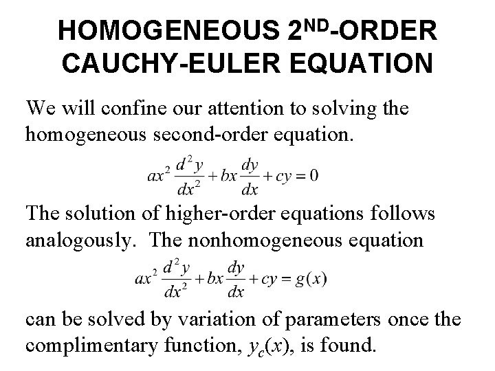 HOMOGENEOUS 2 ND-ORDER CAUCHY-EULER EQUATION We will confine our attention to solving the homogeneous HOMOGENEOUS 2 ND-ORDER CAUCHY-EULER EQUATION We will confine our attention to solving the homogeneous